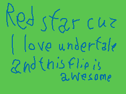 Drawn comment by Prdavac
"Red star cuz I love underfale And this flip is awesome"