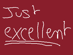 Drawn comment by GabiGamer
"Just excellent"