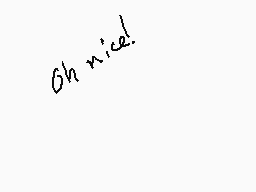 Drawn comment by Enderchu
"Oh nice!"