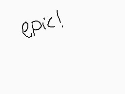 Drawn comment by pokéstudio
"epic!"