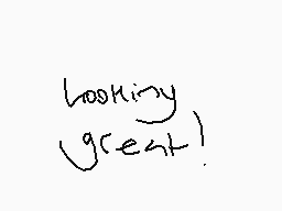 Drawn comment by DeadSanity
"looking great!"