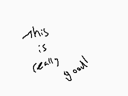 Drawn comment by DeadSanity
"this is (early) good!"