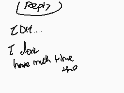 Drawn comment by DeadSanity
"I reply ZOM... I don't have much time too"