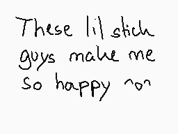 Drawn comment by StarPixel
"These lil' stick guys make me so happy ~o~"