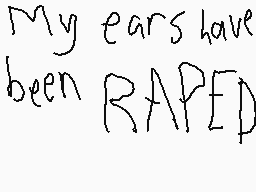 Drawn comment by Ulick
"My ears have been RAPED"