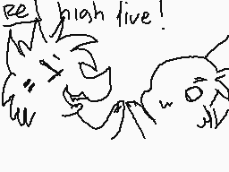 Drawn comment by DuskWolf
"high live!"