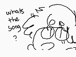 Drawn comment by totty
"what's the song?"