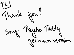 Drawn comment by Lightstar
"Thank you! Song: Psycho Teddy german version"