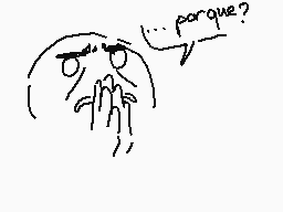 Drawn comment by Mayara 😃
"porque?"