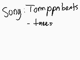 Drawn comment by Flooff
"Sony: Tomppabeats - Trees"