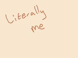 Drawn comment by Meggo
"Literally me"