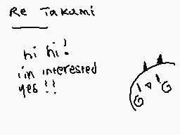 Drawn comment by mika
"Re: Takami hi hi! i'm interested yes!!"