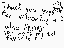 Drawn comment by Paddy
"Thank you guys for welcoming me :D also MOMO? you were my 1st favorite :D"