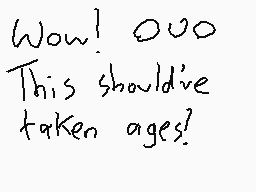 Drawn comment by Boomrapid™
"Wow! Ooo This should've taken ages!"