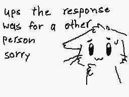 Drawn comment by Auri-Chan
"ups the response was for a other person sorry"