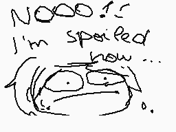 Drawn comment by Lolalpcm2
"Nooo... I'm spoiled now..."