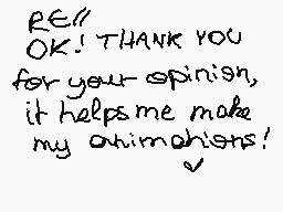 Drawn comment by Lolalpcm2
"RE!! OK! THANK YOU for your opinion, it helps me make my animechists! v"