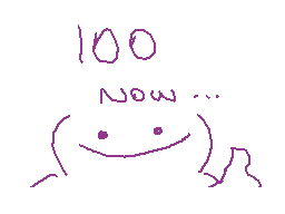 Drawn comment by Lolalpcm2
"100 now..."
