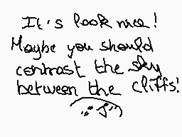 Drawn comment by Lolalpcm2
"It's look nice! Maybe you should contrast the sky between the cliffs!"