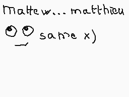 Drawn comment by matthieu
"Matthew... matthieu (⊙‿⊙) same x)"