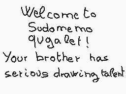 Drawn comment by matthieu
"Welcome to Sudome no quaglet! Your brother has serious drawing talent"