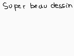 Drawn comment by matthieu
"Super beau dessin"