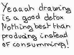 Drawn comment by matthieu
"Yeaah drawing is a good detox Nothing best than producing instead of consuming!"