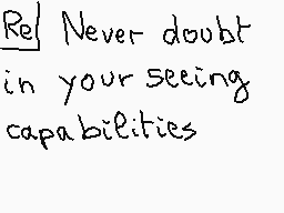 Drawn comment by matthieu
"Never doubt in your seeing capabilities"