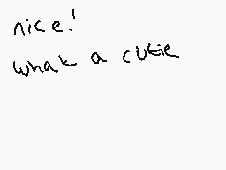 Drawn comment by Music.doll
"nice! what a cute"