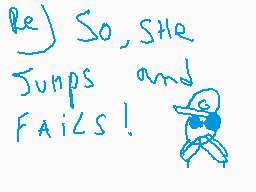 Drawn comment by Glin
"So, she Jumps and FAILS!"