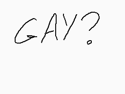 Drawn comment by silly cat
"GAY?"