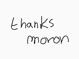 Drawn comment by Arthur~
"thanks moron"