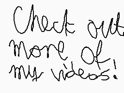 Drawn comment by Lenny
"Check out more of my videos!"