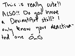 Drawn comment by Snufflebun
"This is really cute!! ALSO!! Do you have a DeviantArt still? I only know your deactivated one â˜–â€œ"