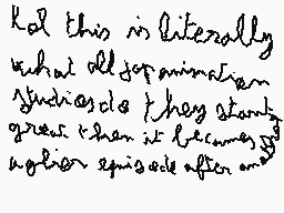 Drawn comment by youcef
"Kal this is literally what old japamation does they start great than it becomes after episode after one"