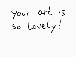 Drawn comment by Dusknezz
"your art is so lovely!"