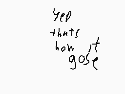 Drawn comment by mastⒶflips
"Yep that's how it goes"