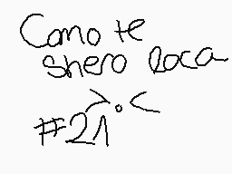 Drawn comment by Be Free★～
"Cano te Shero loca #21"
