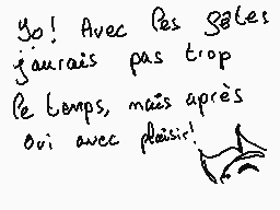 Drawn comment by Blackモevee
"Yo! Avec les salles j'aurais pas trop le temps, mais après oui avec plaisir!"