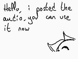 Drawn comment by Blackモevee
"Hello, i posted the audio you can use it now"