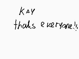 Drawn comment by Filka
"Kay thaks everyone!"