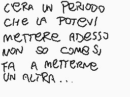 Drawn comment by りⓇⒶg◎れ-k99
"CERA UN PERIODO CHE LA POTEVI METTERE ADesso NON SO COMO SI FA A METTERNE UN'ALTRA..."