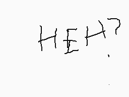Drawn comment by ThePenguin
"HEH?"