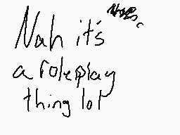 Drawn comment by RandomExp
"Nah it's a roleplay thing"