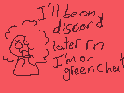 Drawn comment by CookieEXP
"I'll been discord later rn I'm on greencheat"