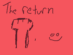 Drawn comment by CookieEXP
"The return"