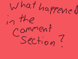 Drawn comment by CookieEXP
"What happened in the comment section?"