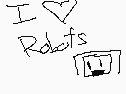 Drawn comment by CookieEXP
"I love Robots"