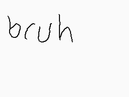 Drawn comment by 〒ravi$
"bruuh"