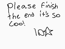 Drawn comment by 〒ravi$
"Please finish the end it's so cool! 100★"